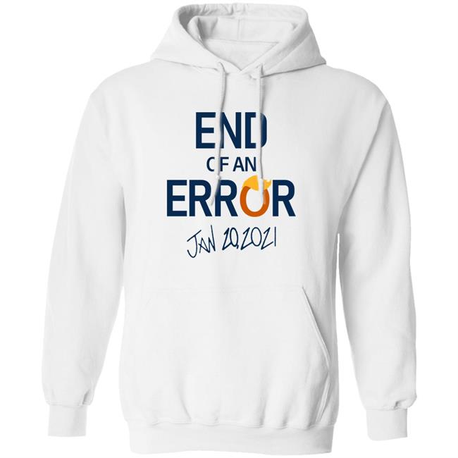 End Of An Error T Shirt Hoodie Sweatshirt End Of An Error T Shirt Hoodie Sweatshirt