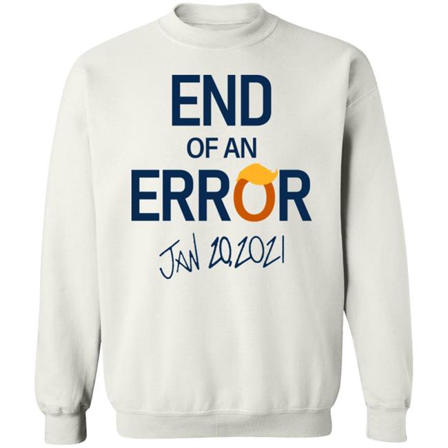 End Of An Error T Shirt Hoodie Sweatshirt End Of An Error T Shirt Hoodie Sweatshirt