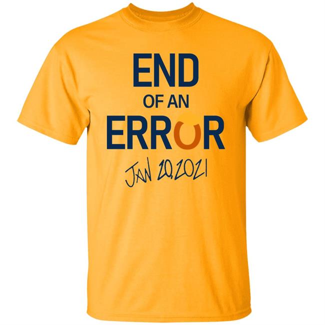 End Of An Error T Shirt Hoodie Sweatshirt End Of An Error T Shirt Hoodie Sweatshirt