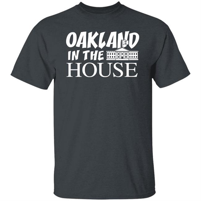 Oakland In The House T Shirt Hoodie Sweatshirt Oakland In The House T Shirt Hoodie Sweatshirt