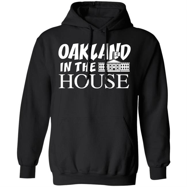 Oakland In The House T Shirt Hoodie Sweatshirt Oakland In The House T Shirt Hoodie Sweatshirt