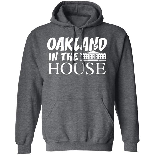 Oakland In The House T Shirt Hoodie Sweatshirt Oakland In The House T Shirt Hoodie Sweatshirt