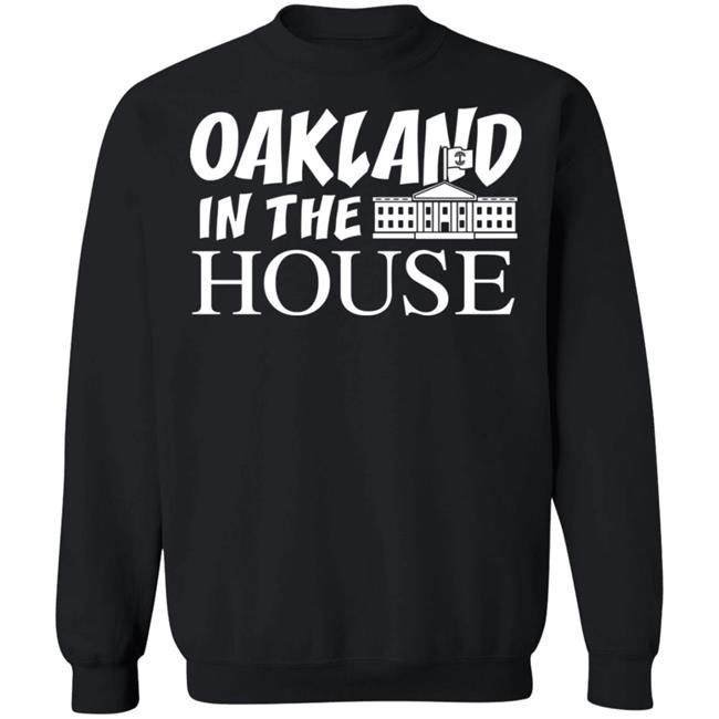 Oakland In The House T Shirt Hoodie Sweatshirt Oakland In The House T Shirt Hoodie Sweatshirt