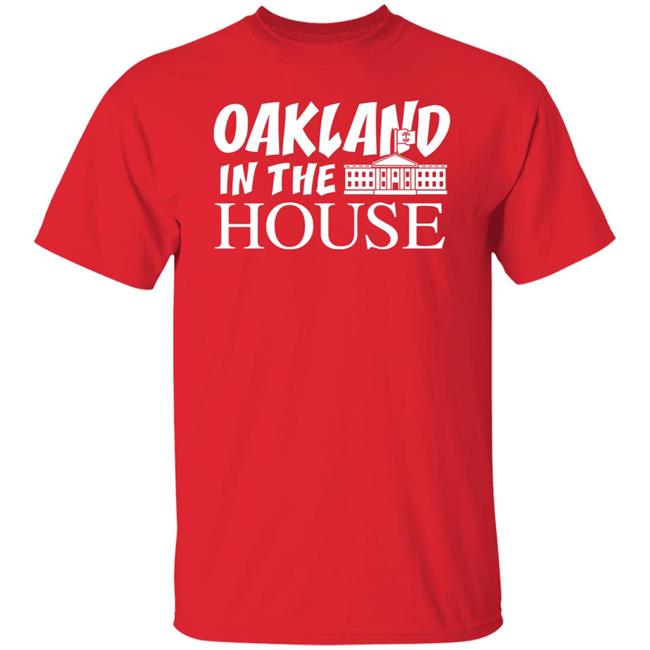 Oakland In The House T Shirt Hoodie Sweatshirt Oakland In The House T Shirt Hoodie Sweatshirt