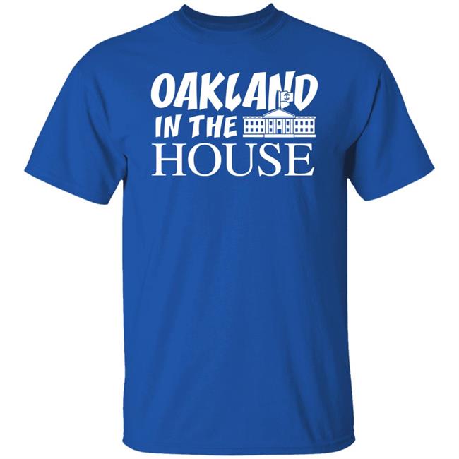 Oakland In The House T Shirt Hoodie Sweatshirt Oakland In The House T Shirt Hoodie Sweatshirt