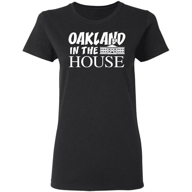 Oakland In The House T Shirt Hoodie Sweatshirt Oakland In The House T Shirt Hoodie Sweatshirt