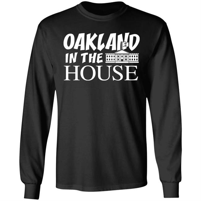Oakland In The House T Shirt Hoodie Sweatshirt Oakland In The House T Shirt Hoodie Sweatshirt