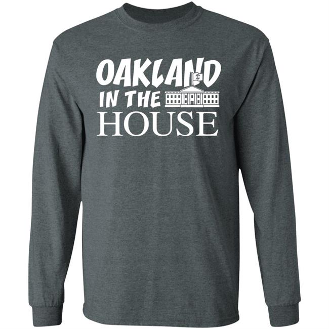 Oakland In The House T Shirt Hoodie Sweatshirt Oakland In The House T Shirt Hoodie Sweatshirt