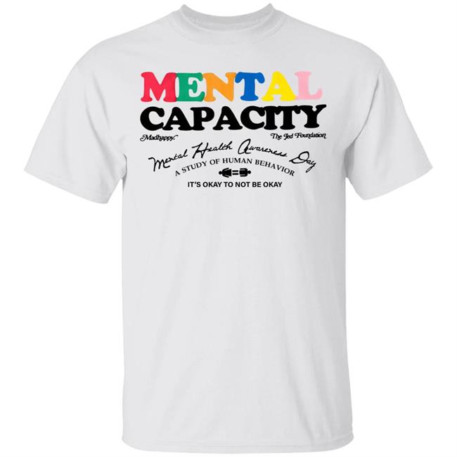 Mental Capacity T Shirt Hoodie Sweatshirt