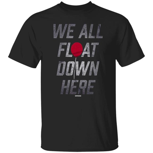 We All Float Down Here T Shirt Hoodie Sweatshirt