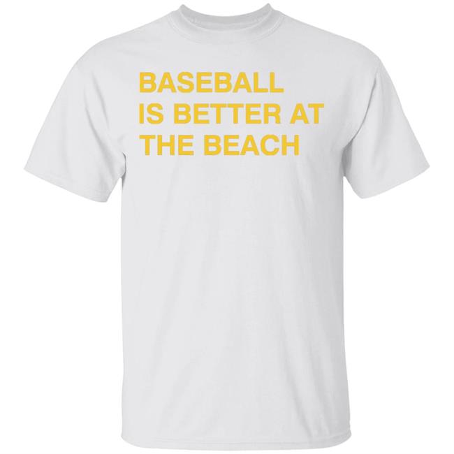 Obvious Shirts Baseball Is Better At The Beach Shirt Hoodie Sweatshirt