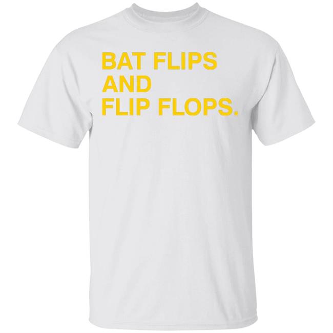 Obvious Shirts Bat Flips And Flip Flops Shirt Hoodie Sweatshirt