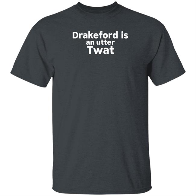 Drakeford Is An Utter Twat Shirt Robertocatesby Drakeford Is An Utter Twat Shirt Robertocatesby