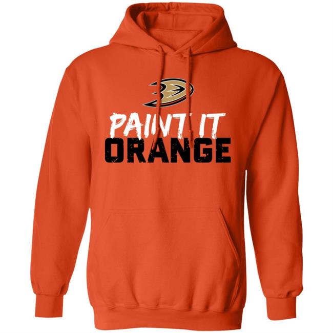 Anaheim Ducks Paint It Orange Shirt Hoodie Sweatshirt Anaheim Ducks Paint It Orange Shirt Hoodie Sweatshirt