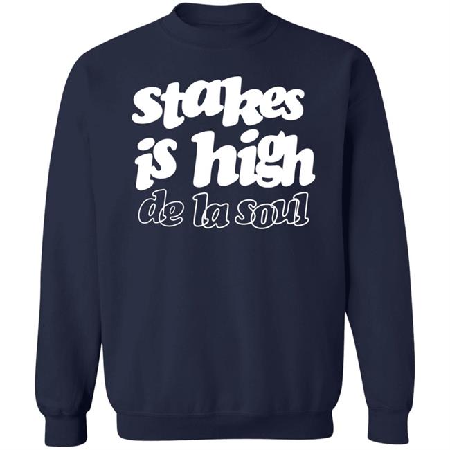 Stakes Is High De La Soul Shirt We Love Rap Stakes Is High De La Soul Shirt We Love Rap