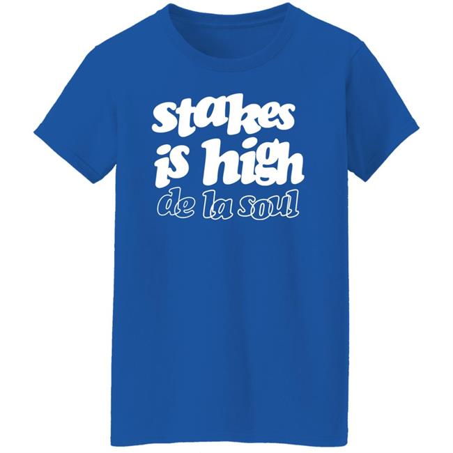 Stakes Is High De La Soul Shirt We Love Rap Stakes Is High De La Soul Shirt We Love Rap