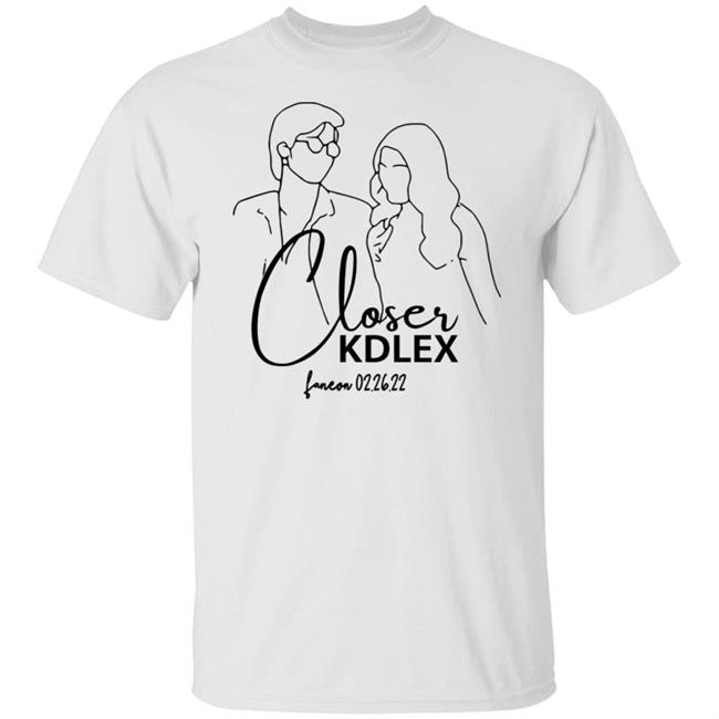 Closer Kdlex Shirt Kdlex Merch Closer Kdlex Shirt Kdlex Merch