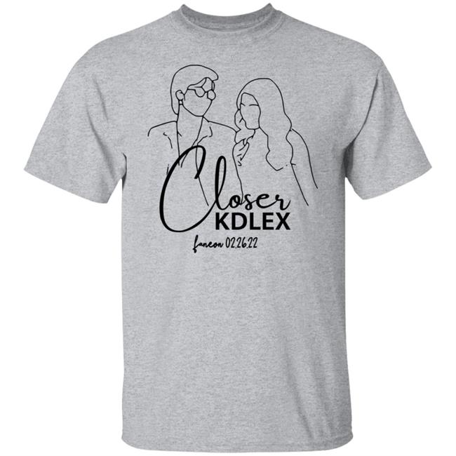 Closer Kdlex Shirt Kdlex Merch Closer Kdlex Shirt Kdlex Merch