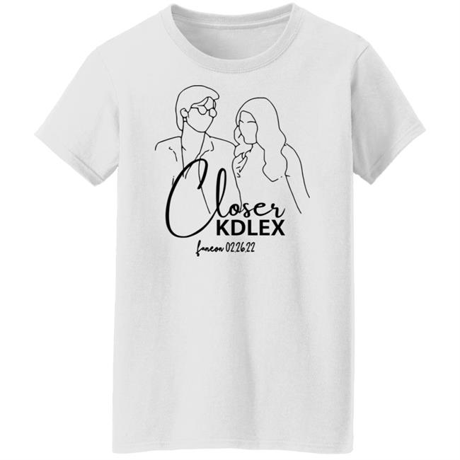 Closer Kdlex Shirt Kdlex Merch Closer Kdlex Shirt Kdlex Merch