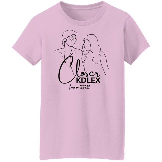 Closer Kdlex Shirt Kdlex Merch Closer Kdlex Shirt Kdlex Merch