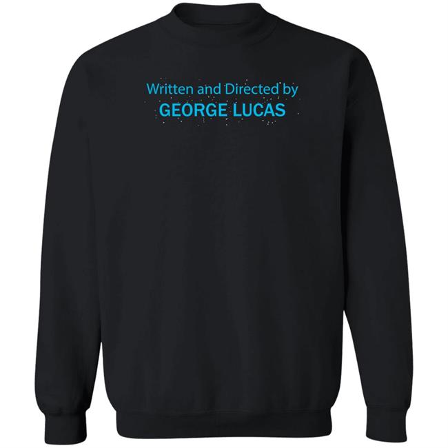 Written And Directed By George Lucas Shirt Triad Of The Force Written And Directed By George Lucas Shirt Triad Of The Force
