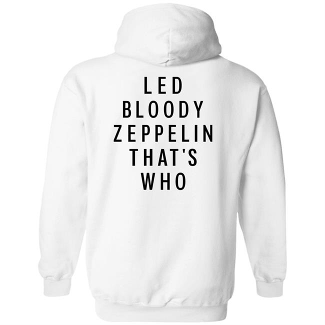 Led Bloody Zeppelin That's Who Shirt Rock And Roll Garage Led Bloody Zeppelin That's Who Shirt Rock And Roll Garage