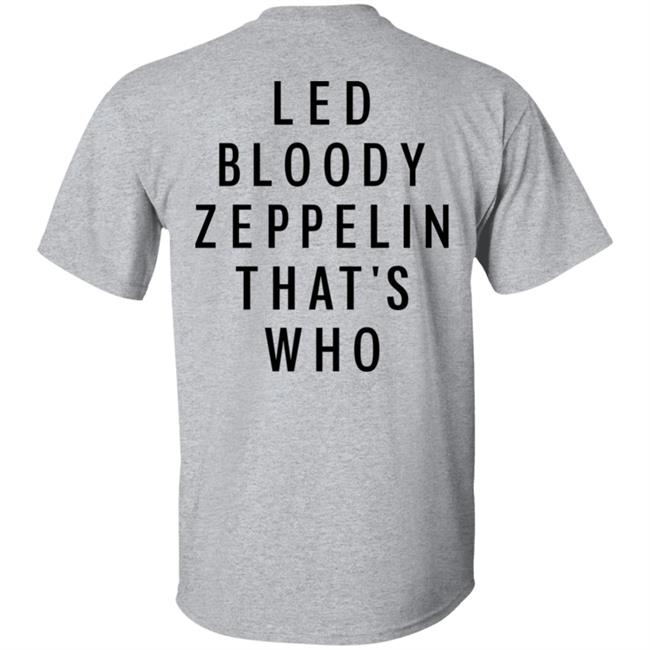 Led Bloody Zeppelin That's Who Shirt Rock And Roll Garage Led Bloody Zeppelin That's Who Shirt Rock And Roll Garage