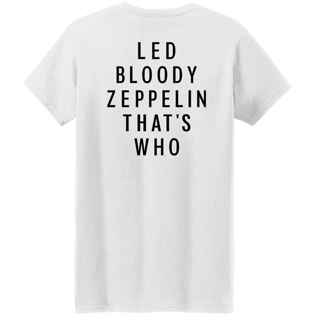 Led Bloody Zeppelin That's Who Shirt Rock And Roll Garage Led Bloody Zeppelin That's Who Shirt Rock And Roll Garage