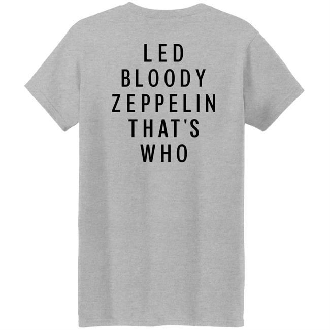 Led Bloody Zeppelin That's Who Shirt Rock And Roll Garage Led Bloody Zeppelin That's Who Shirt Rock And Roll Garage
