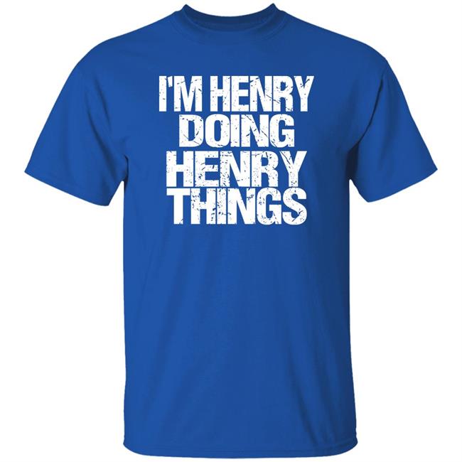 I'm Henry Doing Henry Things Shirt Mason I'm Henry Doing Henry Things Shirt I'm Henry Doing Henry Things Shirt Mason I'm Henry Doing Henry Things Shirt