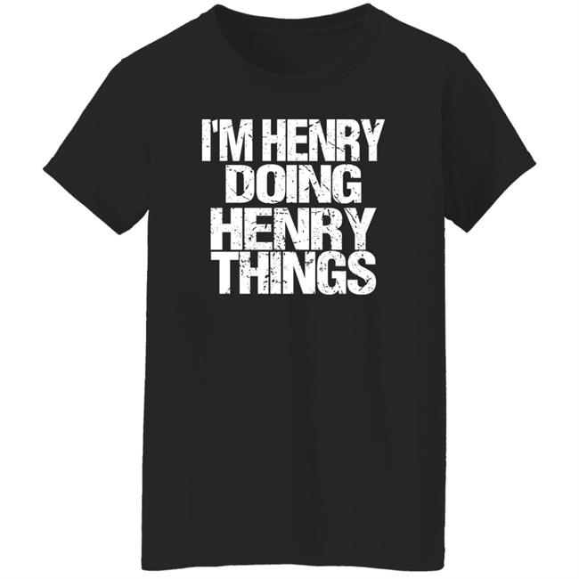 I'm Henry Doing Henry Things Shirt Mason I'm Henry Doing Henry Things Shirt I'm Henry Doing Henry Things Shirt Mason I'm Henry Doing Henry Things Shirt
