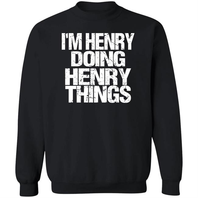 I'm Henry Doing Henry Things Shirt Mason I'm Henry Doing Henry Things Shirt I'm Henry Doing Henry Things Shirt Mason I'm Henry Doing Henry Things Shirt
