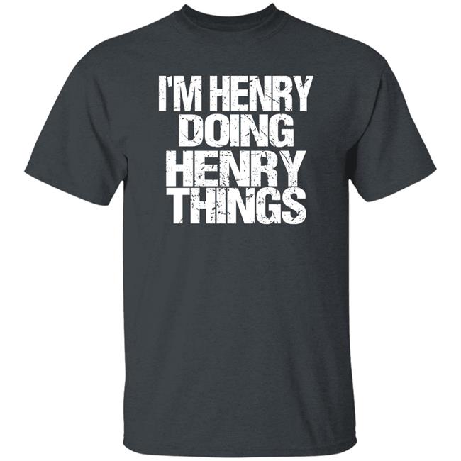 I'm Henry Doing Henry Things Shirt Mason I'm Henry Doing Henry Things Shirt I'm Henry Doing Henry Things Shirt Mason I'm Henry Doing Henry Things Shirt