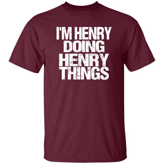 I'm Henry Doing Henry Things Shirt Mason I'm Henry Doing Henry Things Shirt I'm Henry Doing Henry Things Shirt Mason I'm Henry Doing Henry Things Shirt