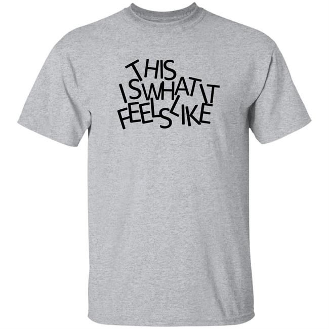 This Is What It Feels Like Shirt Gracie Abrams This Is What It Feels Like Shirt Gracie Abrams