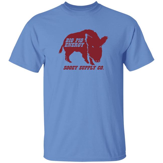 Big Pig Energy Sooey Supply Shirt Sooey Supply Co. Merch Big Pig Energy Sooey Supply Shirt Sooey Supply Co. Merch