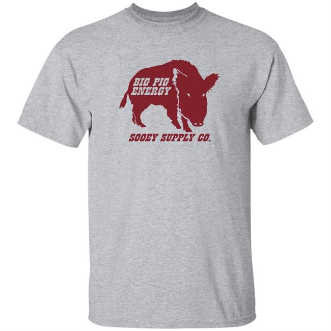 Big Pig Energy Sooey Supply Shirt Sooey Supply Co. Merch Big Pig Energy Sooey Supply Shirt Sooey Supply Co. Merch