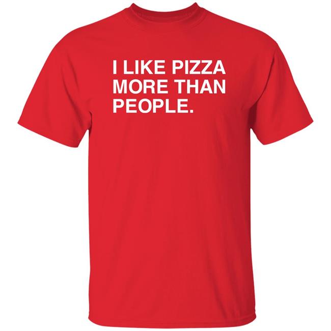 I Like Pizza More Than People Shirt Obvious Shirts Merch National Pizza Day Shirt