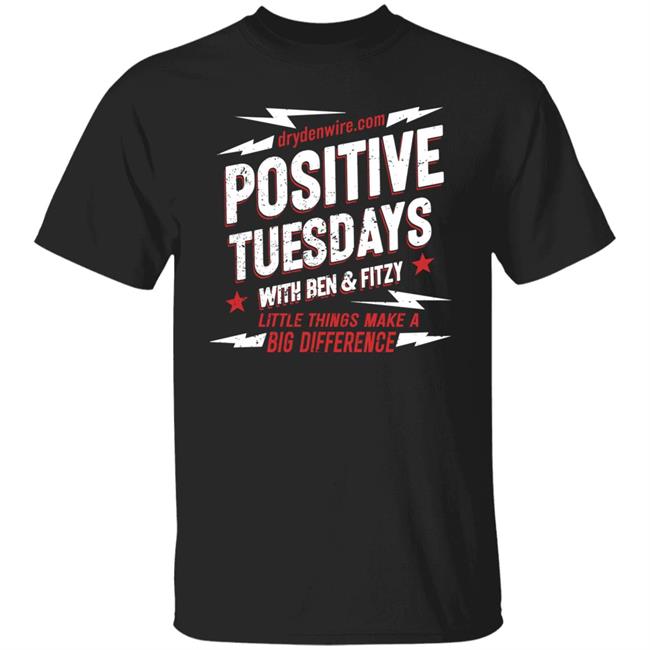 Drydenwire.Com Positive Tuesdays With Ben And Fitzy Little Things Make A Big Difference Shirt Ben & Fitzy Store Positive Tuesdays With Ben And Fitzy Shirt