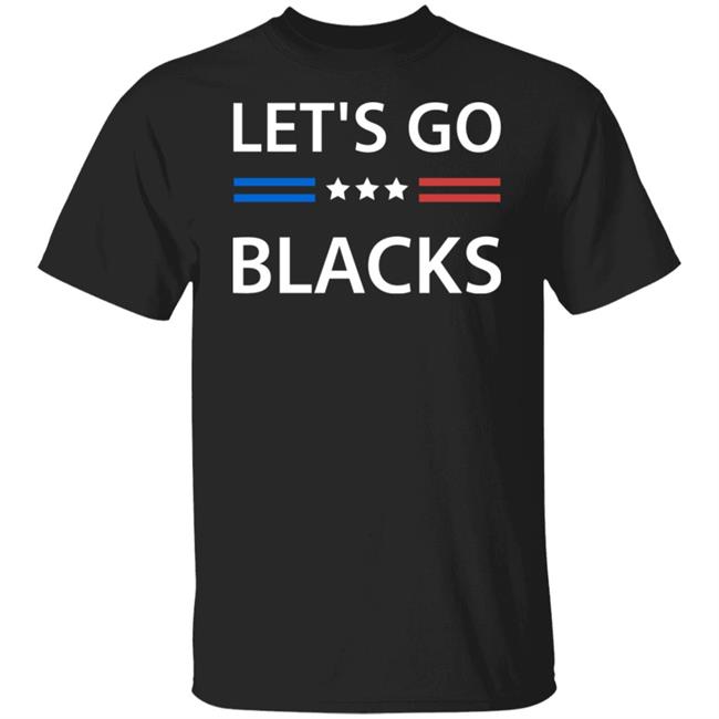 Let's Go Blacks Shirt Hoodie Sweatshirt