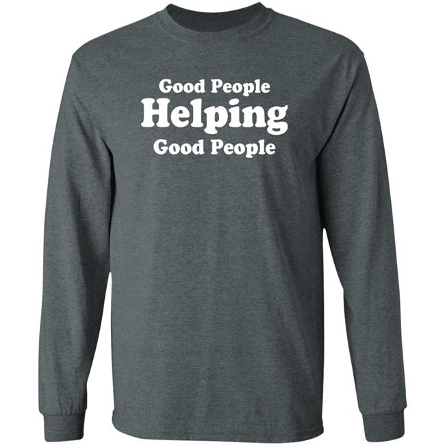 Good People Helping Good People Shirt Thirdy And Bea Good People Helping Good People Shirt Thirdy And Bea