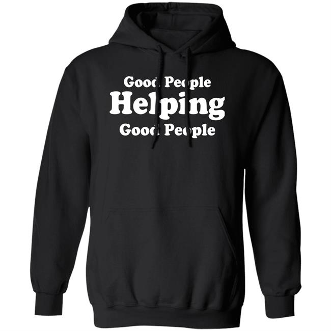 Good People Helping Good People Shirt Thirdy And Bea Good People Helping Good People Shirt Thirdy And Bea