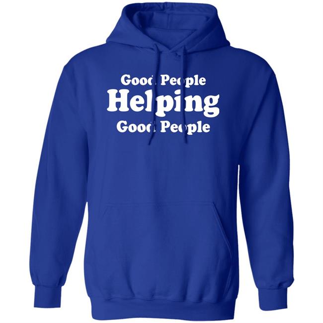 Good People Helping Good People Shirt Thirdy And Bea Good People Helping Good People Shirt Thirdy And Bea