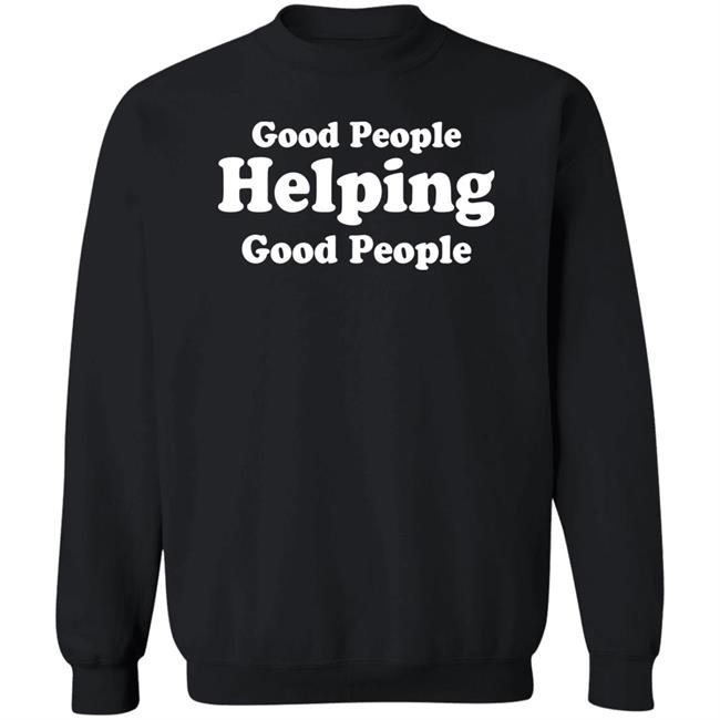 Good People Helping Good People Shirt Thirdy And Bea Good People Helping Good People Shirt Thirdy And Bea