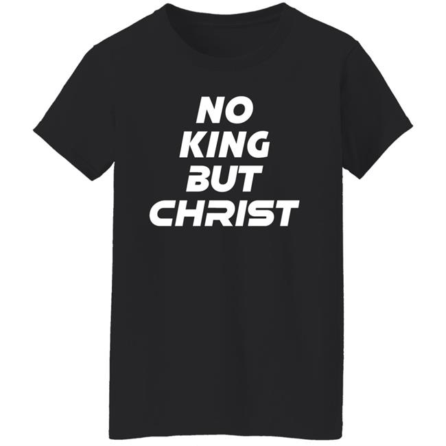 No King But Christ Shirt John Cooper No King But Christ Shirt John Cooper