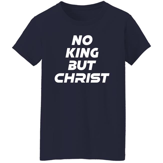 No King But Christ Shirt John Cooper No King But Christ Shirt John Cooper