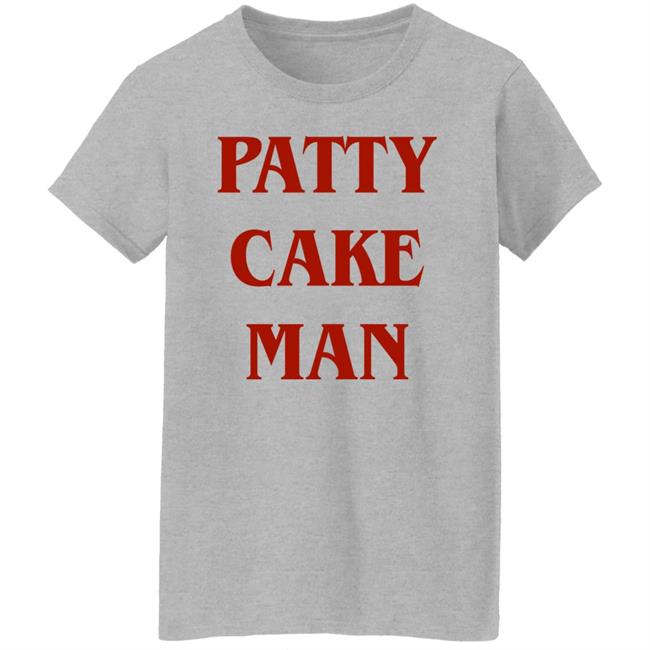 Patty Cake Man Shirt Allinhiphop Patty Cake Man Shirt Allinhiphop