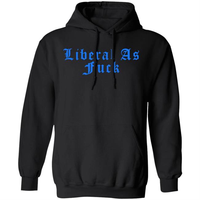 Liberal As Fuck Hoodie Amy Ordinary1world