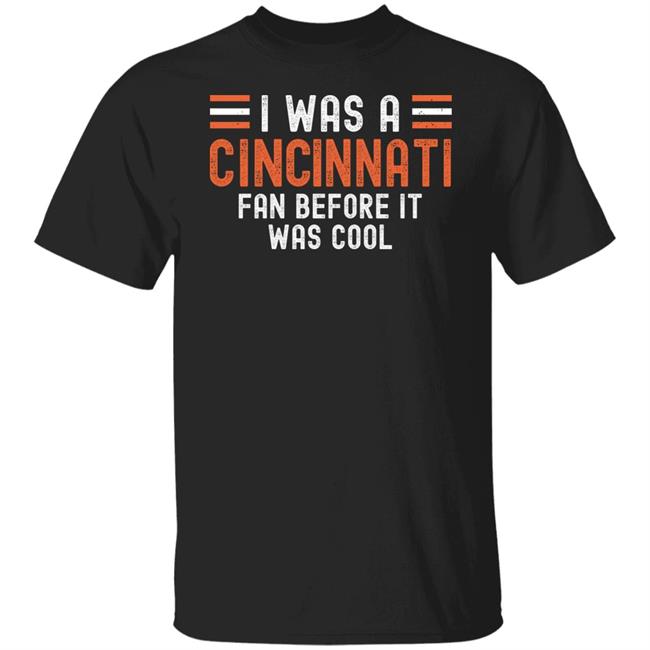 I Was A Cincinnati Fan Before It Was Cool Shirt