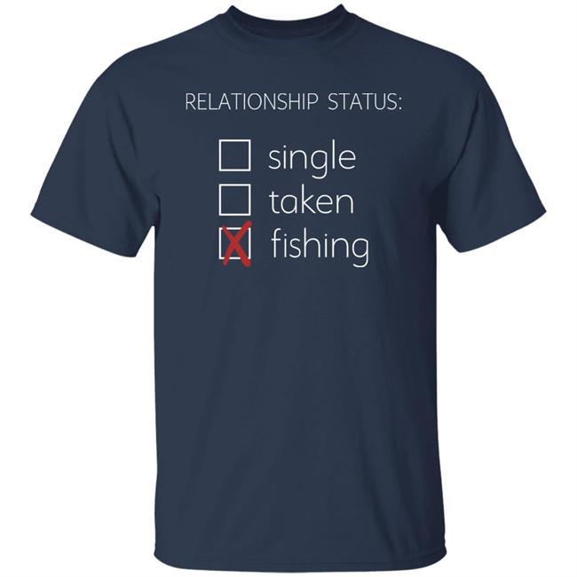 Mat Relationship Status Single Taken Fishing Shirt